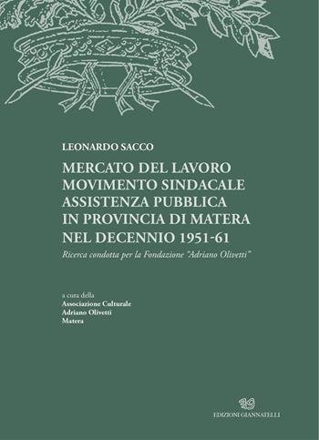 Mercato del lavoro, movimento sindacale, assistenza pubblica in provincia di Matera nel decennio 1951-61. Ricerca condotta per la Fondazione Adriano Olivetti - Leonardo Sacco - Libro Edizioni Giannatelli 2023, La storia dei luoghi | Libraccio.it