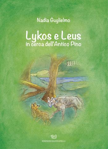 Lykos e Leus in cerca dell'Antico Pino - Nadia Guglielmo - Libro Edizioni Giannatelli 2023 | Libraccio.it