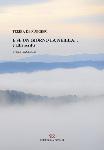 E se un giorno la nebbia... e altri scritti - Teresa De Ruggieri - Libro Edizioni Giannatelli 2024 | Libraccio.it