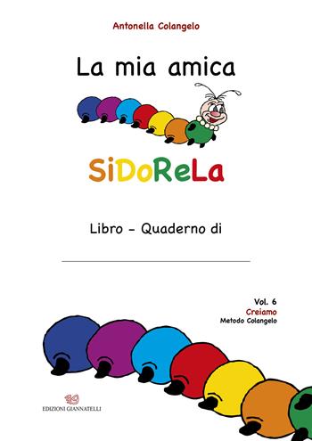 La mia amica SiDoReLa. Ediz. a caratteri grandi. Vol. 6: Creiamo - Antonella Colangelo - Libro Edizioni Giannatelli 2024 | Libraccio.it