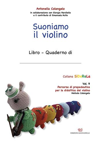 Suoniamo il violino. Ediz. a caratteri grandi. Vol. 9: Percorso di propedeutica per la didattica del violino - Antonella Colangelo - Libro Edizioni Giannatelli 2024, SiDoReLa | Libraccio.it