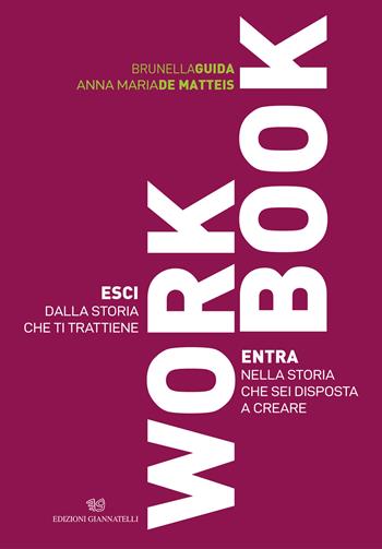 Workbook. Esci dalla storia che ti trattiene. Entra nella storia che sei disposta a creare - Brunella Guida, Anna Maria De Matteis - Libro Edizioni Giannatelli 2025 | Libraccio.it
