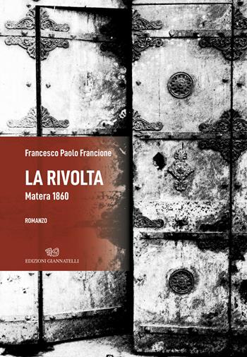 La rivolta. Matera 1860 - Francione Francesco Paolo - Libro Edizioni Giannatelli 2025 | Libraccio.it