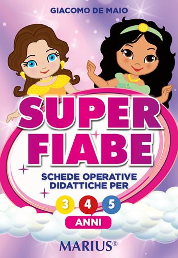 Super fiabe. Schede operative didattiche per 3/4/5 anni. Per la Scuola dell'infanzia - Giacomo De Maio - Libro Marius 2024 | Libraccio.it