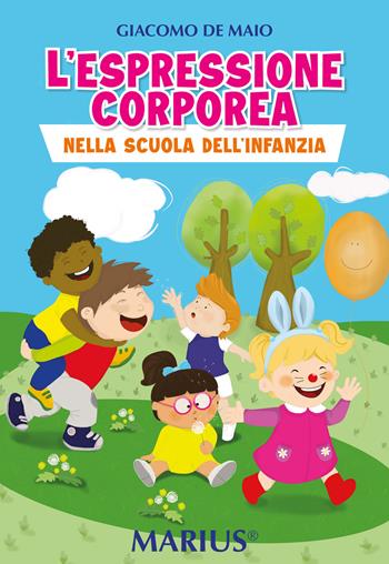 L'espressione corporea. Nella scuola dell'infanzia - Giacomo De Maio - Libro Marius 2024 | Libraccio.it