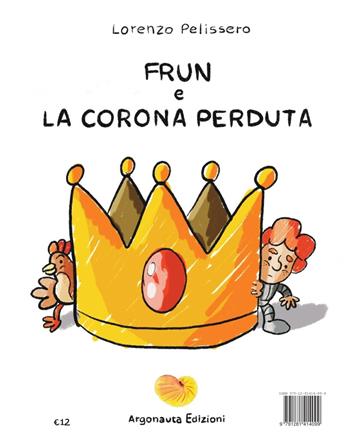 Frun e la corona perduta. Ediz. per la scuola - Lorenzo Pelissero - Libro Argonauta 2024, Argo Junior | Libraccio.it