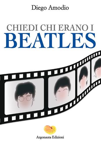 Chiedi chi erano i Beatles - Diego Amodio - Libro Argonauta 2024, Medea | Libraccio.it