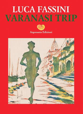 Varanasi trip - Luca Fassini - Libro Argonauta 2024 | Libraccio.it
