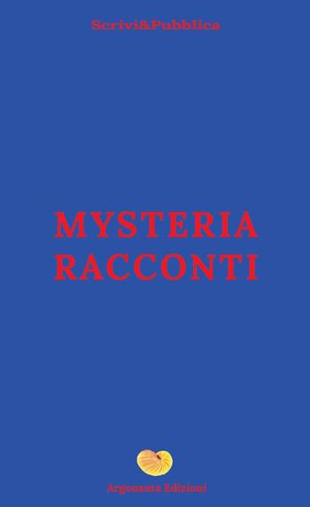 Mysteria racconti - Maura Raviola, Tommaso Tetsuo Negro, Gloria Policaro - Libro Argonauta 2024, Scrivi&Pubblica | Libraccio.it