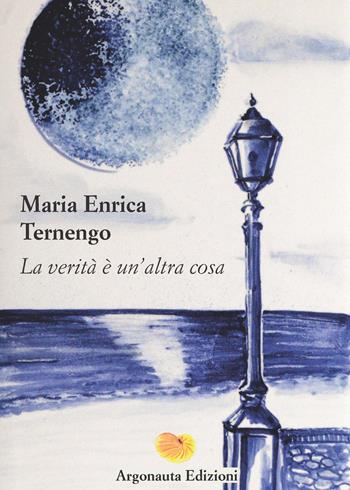 La verità è un'altra cosa - Maria Enrica Ternengo - Libro Argonauta 2025, Medea | Libraccio.it
