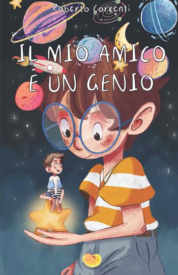 Il mio amico è un genio - Roberto Correnti - Libro Argonauta 2026, Argo Junior | Libraccio.it