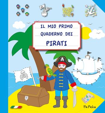 Il mio primo quaderno dei pirati. Ediz. illustrata - Eugenia Grigolato, Luca Grigolato - Libro Papelu 2023, Il mio primo quaderno | Libraccio.it