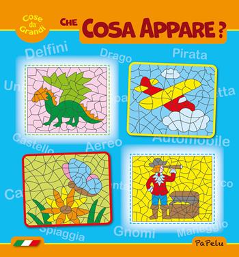 Cose da grandi. Che cosa appare? Nuova ediz. - Eugenia Grigolato, Luca Grigolato - Libro Papelu 2026, Cose da grandi | Libraccio.it