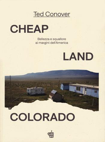 Cheap Land Colorado. Bellezza e squallore ai margini dell'America - Ted Conover - Libro Edizioni Black Coffee 2024, This land | Libraccio.it