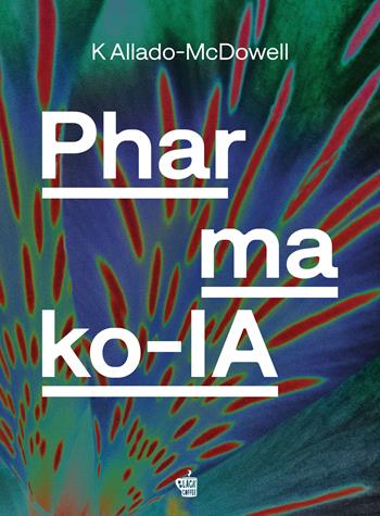 Pharmako-IA. Ediz. italiana - K. Allado-McDowell - Libro Edizioni Black Coffee 2024 | Libraccio.it