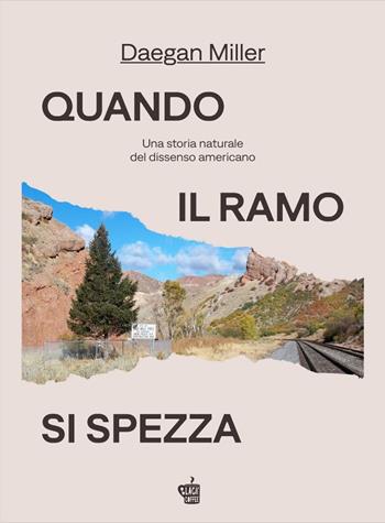 Quando il ramo si spezza. Una storia naturale del dissenso americano - Miller Daegan - Libro Edizioni Black Coffee 2024, This land | Libraccio.it