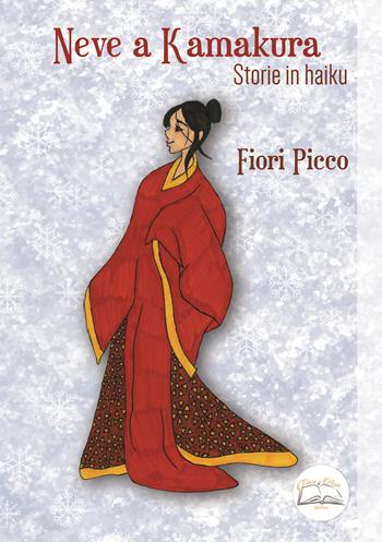 Neve a Kamakura. Storie in haiku. Ediz. illustrata - Fiori Picco - Libro Fiori d'Asia Editrice 2023 | Libraccio.it