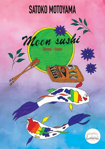 Moon sushi. Donna-Uomo. Ediz. integrale - Satoko Motoyama - Libro Fiori d'Asia Editrice 2023 | Libraccio.it