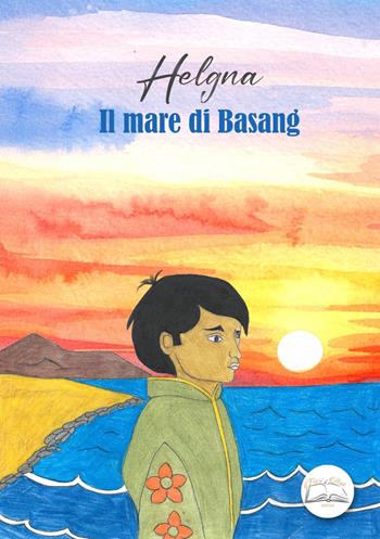 Il mare di Basang - Helgna - Libro Fiori d'Asia Editrice 2025 | Libraccio.it