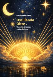 Oscillando oltre. Raccolta di poesie metamoderne