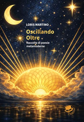Oscillando oltre. Raccolta di poesie metamoderne - Loris Martino - Libro Il Passeggero 2026 | Libraccio.it