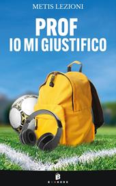 Prof io mi giustifico. Nuova ediz.