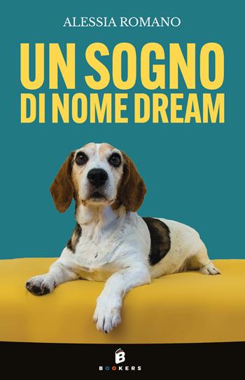 Un sogno di nome Dream - Alessia Romano - Libro Bookers Edizioni 2024 | Libraccio.it