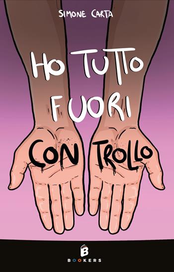 Ho tutto fuori controllo - Simone Carta - Libro Bookers Edizioni 2025 | Libraccio.it