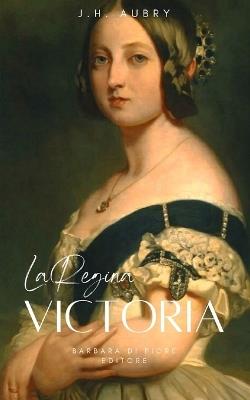 La Regina Victoria - J. H. Aubry - Libro Barbara di Fiore 2024 | Libraccio.it