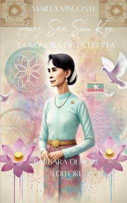 Aung San Suu Kyi. La signora della libertà - Marta Visconti - Libro Barbara di Fiore 2024 | Libraccio.it