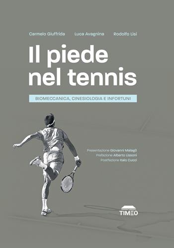 Il piede nel tennis. Biomeccanica, cinesiologia e infortuni. Ediz. illustrata - Carmelo Giuffrida, Luca Avagnina, Rodolfo Lisi - Libro Timeo 2024 | Libraccio.it
