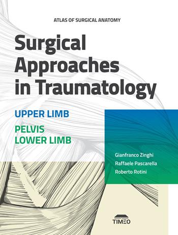 Atlas of surgical anatomy. Surgical approaches in traumatology. Upper limb. Pelvis lower limb - Gianfranco Zinghi, Raffaele Pascarella, Roberto Rotini - Libro Timeo 2025 | Libraccio.it