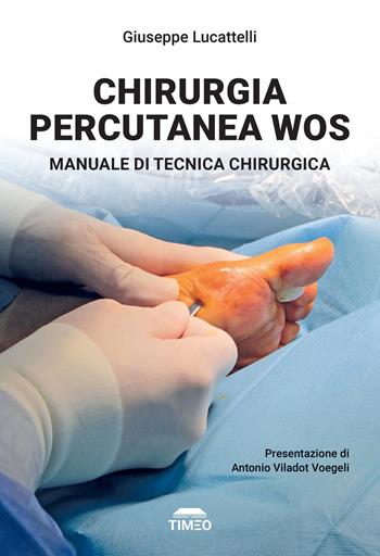 Chirurgia percutanea WOS. Manuale ti tecnica chirurgica - Giuseppe Lucattelli - Libro Timeo 2025 | Libraccio.it
