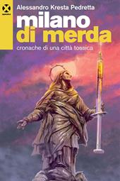 Milano di merda. Cronache di una città tossica