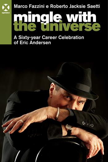 Mingle with the universe. A sixty-year career celebration of Eric Andersen. Ediz. italiana e inglese - Marco Fazzini, Roberto Jacksie Saetti - Libro Agenzia X 2023 | Libraccio.it