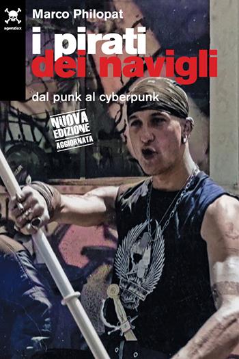 I pirati dei navigli. Dal punk al cyberpunk - Marco Philopat - Libro Agenzia X 2024 | Libraccio.it