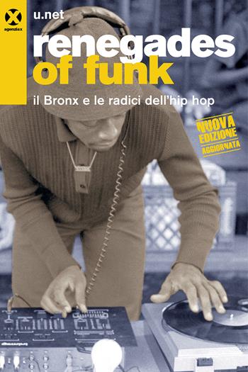 Renegades of funk. Il Bronx e le radici dell'hip hop. Nuova ediz. - U.net - Libro Agenzia X 2024 | Libraccio.it