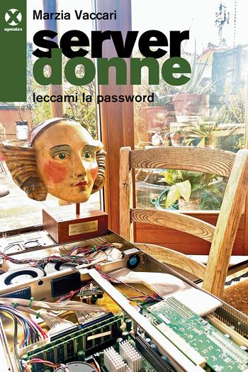Server donne. Leccami la password - Marzia Vaccari - Libro Agenzia X 2025 | Libraccio.it