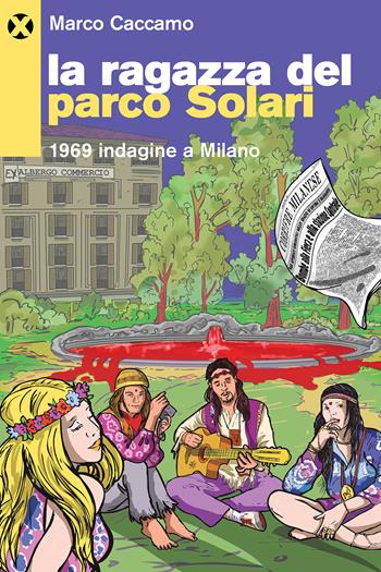 La ragazza del parco Solari. 1969 indagine a Milano - Marco Caccamo - Libro Agenzia X 2025 | Libraccio.it