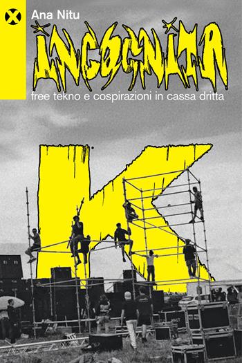 Incognita K. Free tekno e cospirazioni in cassa dritta - Ana Nitu - Libro Agenzia X 2025 | Libraccio.it