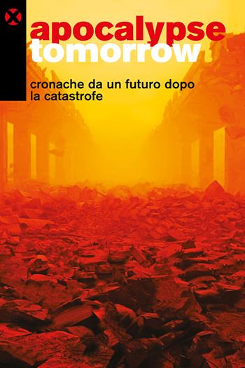 Apocalypse tomorrow. Cronache da un futuro dopo la catastrofe  - Libro Agenzia X 2026 | Libraccio.it