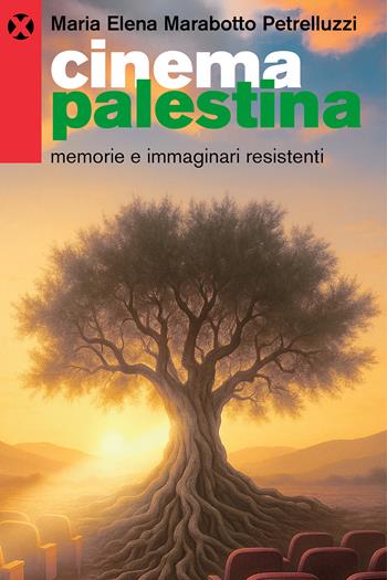 Cinema Palestina. Memorie e immaginari resistenti - Maria Elena Marabotto Petrelluzzi - Libro Agenzia X 2025 | Libraccio.it