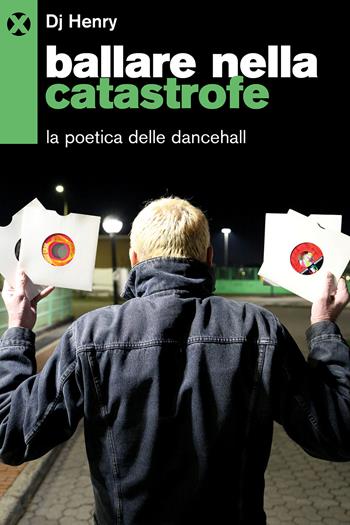 Ballare nella catastrofe. La poetica del dancehall - Dj Henry - Libro Agenzia X 2026 | Libraccio.it