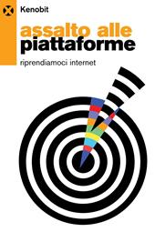  Assalto alle piattaforme. Riprendiamoci internet
