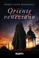 Oriente veneziano - Maria Luisa Minarelli - Libro Indomitus Publishing 2023 | Libraccio.it