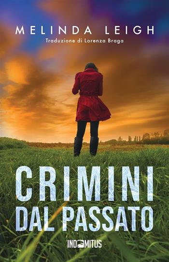 Crimini dal passato - Melinda Leigh - Libro Indomitus Publishing 2023 | Libraccio.it