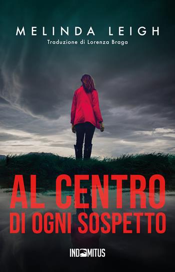 Al centro di ogni sospetto - Melinda Leigh - Libro Indomitus Publishing 2024 | Libraccio.it