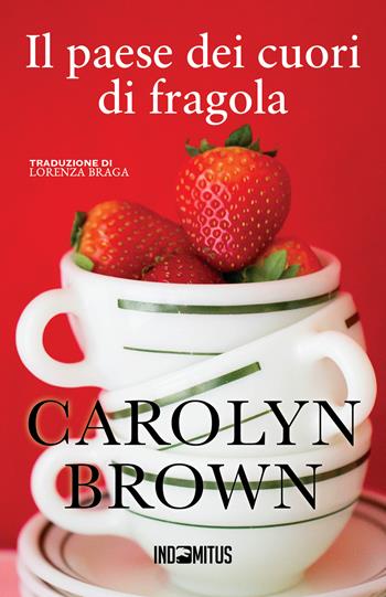 Il paese dei cuori di fragola - Carolyn Brown - Libro Indomitus Publishing 2024 | Libraccio.it