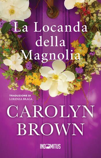 La Locanda della Magnolia - Carolyn Brown - Libro Indomitus Publishing 2025 | Libraccio.it