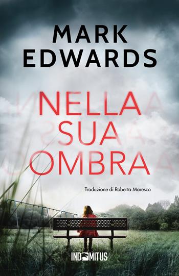 Nella sua ombra - Mark Edwards - Libro Indomitus Publishing 2024 | Libraccio.it